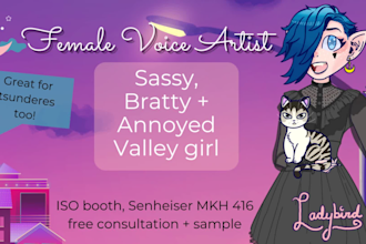 be your sassy, bratty, annoyed valley girl voice actress