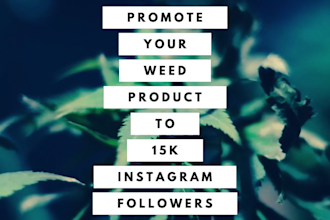 promote cbd,cannabis,marijuana content on my 14k weed instagram page