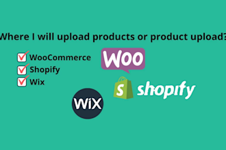 be a product upload expert in your woocommerce, shopify and wix store