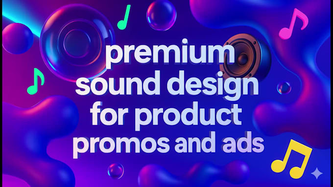 create premium sound design for product promos and ads