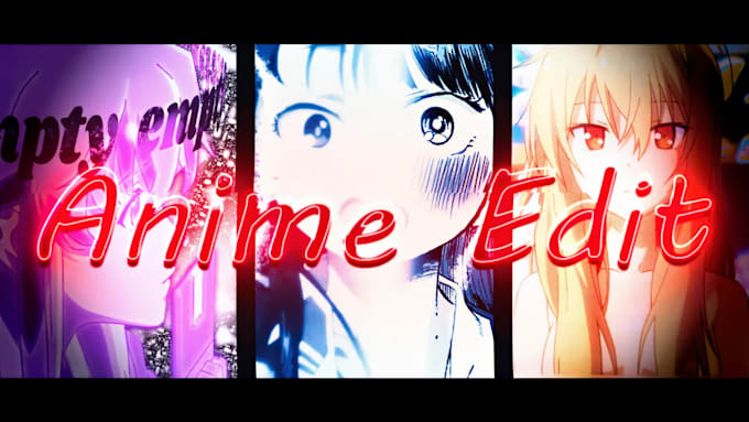 do 4k anime edit, intro, outro, amv or tiktok edit