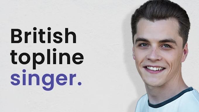 be your male british topline singer