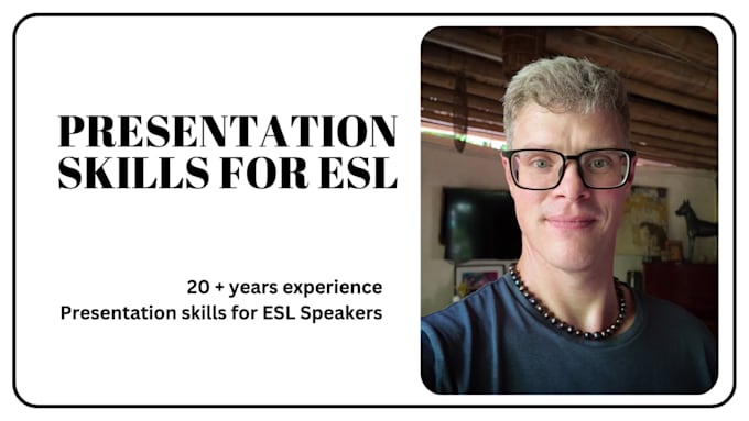 teach you presentation skills for esl speakers and help with mock presentations