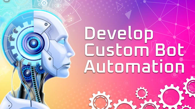 develop a custom automation bot to automate your tasks