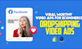 create dropshipping video ads or shopify facebook video ads