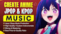 create anime, j pop, and k pop music