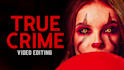 make true crime video, youtube content and documentary