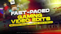create fast paced, engaging gaming video edits for youtube