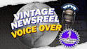 record a vintage newsreel voice over