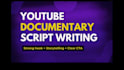 be your high end scriptwriter for documentary style youtube videos