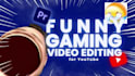 do funny gaming video editing for youtube