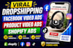 create viral dropshipping facebook video ads, product video ads, shopify ads