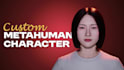 design custom 3d realistic metahuman unreal engine