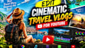 edit cinematic travel vlogs for youtube