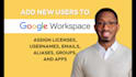 add new users to google workspace tenant and assign licenses, usernames, emails