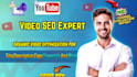 be your best youtube video SEO expert and channel manager