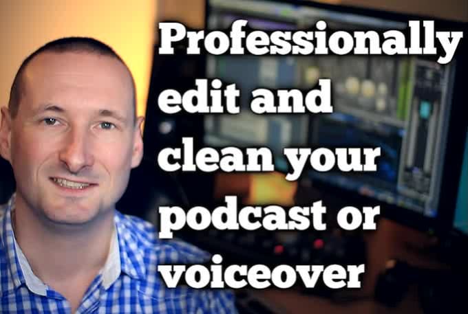 Hire a freelancer to professionally edit and clean your podcast or voiceover