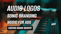design a custom sound logo or ident for your brand or promo