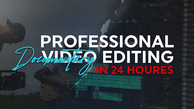 do professional documentary video editing in 24 hours