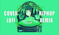 make a lofi remix or hip hop cover version