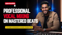 professional vocal mixing on mastered beats for singers and rappers