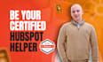 be your certified hubspot helper