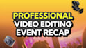 do professional video editing your event recap highlights