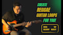 create exclusive reggae guitar loops