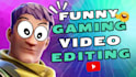 do funny gaming video editing for youtube and twitch
