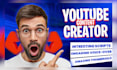 be your youtube video creator or content creator