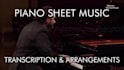 do a piano sheet music transcription or arrangement