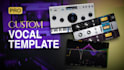 make a personalized vocal chain, template for your vocals