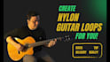 create awesome nylon guitar loops for your beat
