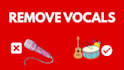 remove vocals or instruments flawlessly