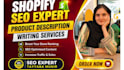 be your advance shopify seo expert and shopify descriptions writer