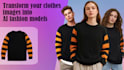 transform your clothes images into realistic ai models
