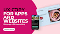 write UX copy for your website and apps, website copywriting and content
