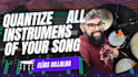 quantize all instruments of your song