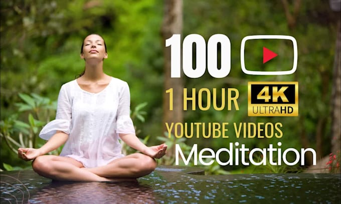 create 100x1h 4k meditation videos for youtube