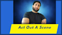 act out a scene or scenario