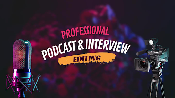 edit professional podcasts and interview videos