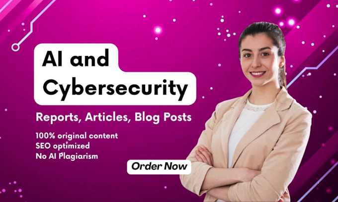 write ai and cybersecurity reports, articles and blog posts