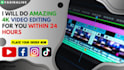 do amazing 4k video editing for youtube in 24 hours