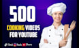 create 500 cooking video recipes for youtube