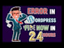 fix wordpress issue, error, bug expertly with in 24 hours