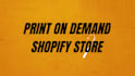 create print on demand shopify store or shopify website