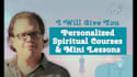 give you personalized spiritual courses and mini lessons