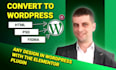 convert psd to wordpress, html to wordpress using elementor