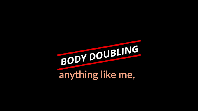 act as your adhd body double or productivity partner