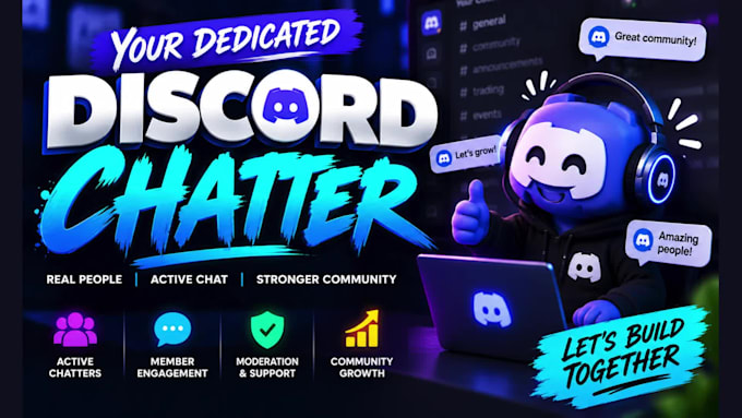 be your discord chatter, community manager and moderator